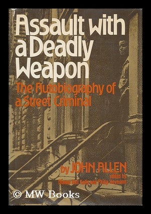 Item #65598 Assault with a Deadly Weapon : the Autobiography of a Street Criminal / John Allen ;...