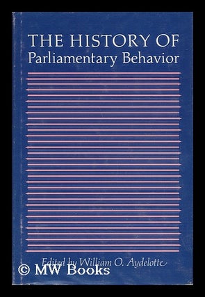 Item #65616 The History of Parliamentary Behavior / Edited by William O. Aydelotte. William O....
