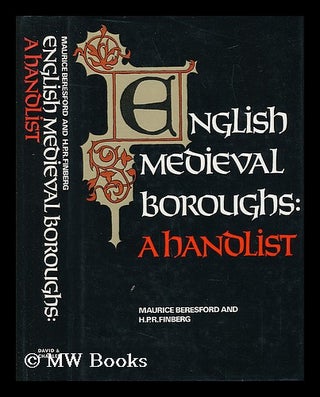 Item #6563 English Medieval Boroughs; a Handlist [By] M. W. Beresford and H. P. R. Finberg. M. W....