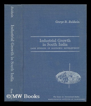 Item #65664 Industrial Growth in South India : Case Studies in Economic Development. George B....