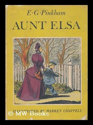 Item #65674 Aunt Elsa / E. G. Pinkham ; Illustrated by Warren Chappell. Edwin George Pinkham, B....