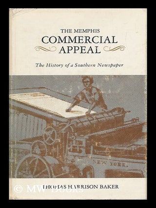 Item #65805 The Memphis Commercial Appeal; the History of a Southern Newspaper. T. H. Baker,...