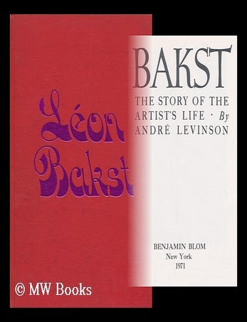 Item #65923 Bakst : the story of the artist's life / by Andre Levinson. Andre Levinson.
