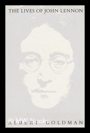 Item #66011 The Lives of John Lennon / Albert Goldman. Albert Harry Goldman, 1927