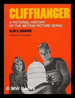 Item #66166 Cliffhanger : a Pictorial History of the Motion Picture Serial / Alan G. Barbour ;...
