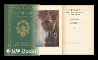 Item #66267 Old England, Her Story Mirrored in Her Scenes. Text by W. Shaw Sparrow. Pictures by...