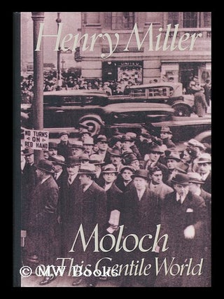 Item #67039 Moloch, Or, This Gentile World / Henry Miller ; Introduction by Mary V. Dearborn....