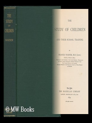 Item #67069 The Study of Children and Their School Training / by Francis Warner. Francis Warner
