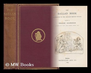 Item #67080 The Ballad Book: a Selection of the Choicest British Ballads, Ed. by William...