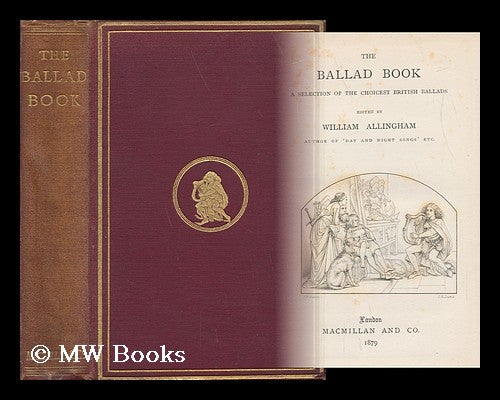 Item #67080 The Ballad Book: a Selection of the Choicest British Ballads, Ed. by William Allingham. William Allingham.
