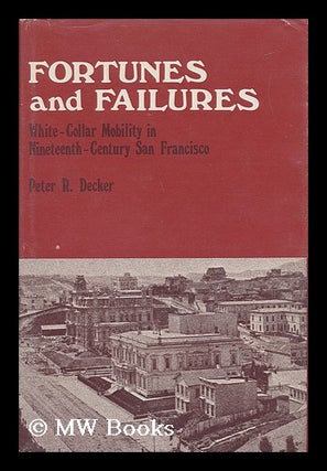 Item #67140 Fortunes and Failures : White-Collar Mobility in Nineteenth Century San Francisco /...