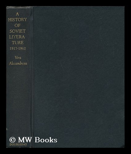 Item #67162 A History of Soviet Literature. Translated by Mirra Ginsburg. Vera Alexandrova, Pseud.