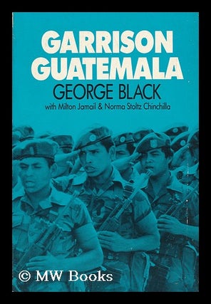 Item #67333 Garrison Guatemala / George Black with Milton Jamail and Norma Stoltz Chinchilla....