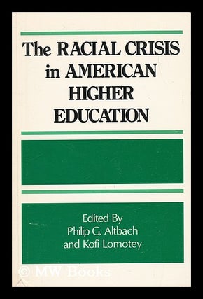 Item #67335 The Racial Crisis in American Higher Education / Edited by Philip G. Altbach and Kofi...