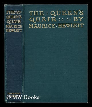 Item #67442 The Queen's Quair, Or, the Six Years' Tragedy. Maurice Henry Hewlett
