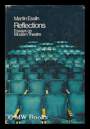 Item #67612 Reflections; Essays on Modern Theatre. Martin Esslin