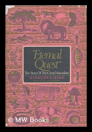 Item #67630 Eternal Quest: the Story of the Great Naturalists, by Alexander B. Adams. Alexander...