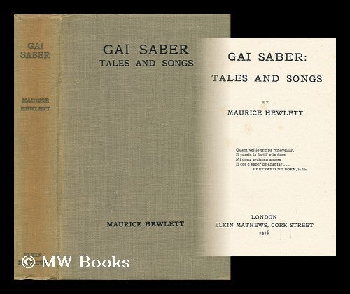 Item #67733 Gai Saber: Tales and Songs, by Maurice Hewlett. Maurice Henry Hewlett.