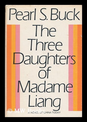 Item #67800 The Three Daughters of Madame Liang; a Novel, by Pearl S. Buck. Pearl S. Buck, Pearl...