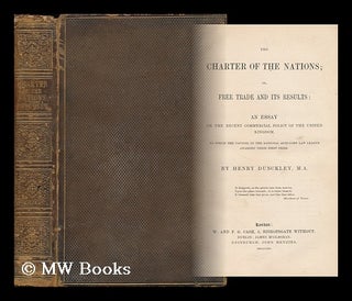Item #6792 The Charter of the Nations. Or, Free Trade and its Results : an Essay on the Recent...