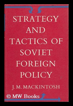 Item #67949 Strategy and Tactics of Soviet Foreign Policy. J. M. Mackintosh