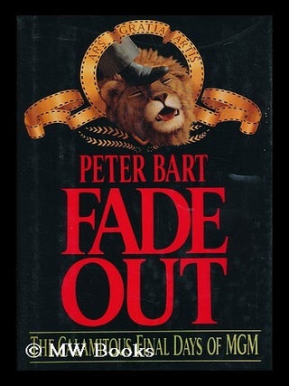 Item #68043 Fade out : the Calamitous Final Days of MGM. Peter Bart