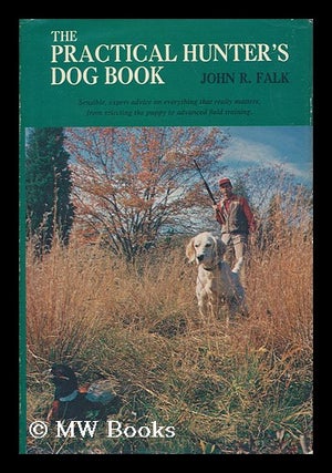 Item #68223 The Practical Hunter's Dog Book, by John R. Falk. John R. Falk