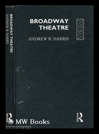 Item #68439 Broadway Theatre / Andrew B. Harris. Andrew B. Harris, Andrew Bennett, 1944