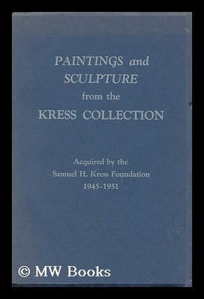 Item #68540 Paintings and Sculpture from the Kress Collection. United States. National Gallery Of...