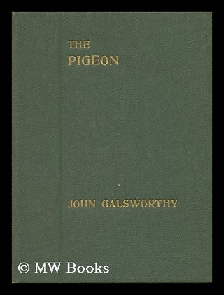 Item #68580 The Pigeon; a Fantasy in Three Acts. John Galsworthy