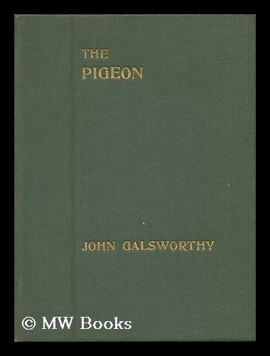 Item #68580 The Pigeon; a Fantasy in Three Acts. John Galsworthy.