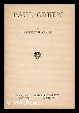 Item #68638 Paul Green, by Barrett H. Clark. Barrett Harper Clark