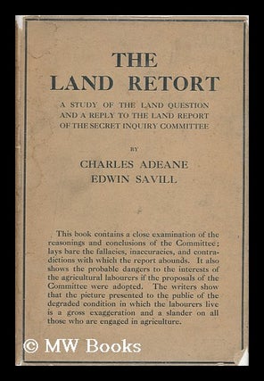 Item #6871 The Land Retort : a Study of the Land Question, with an Answer to the Report of the...