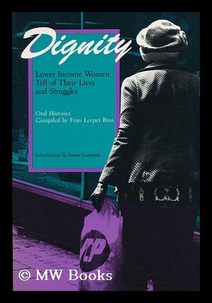 Item #69008 Dignity : Lower Income Women Tell of Their Lives and Struggles : Oral Histories /...