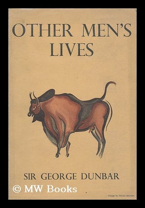 Item #6903 Other Men's Lives; a Study of Primitive Peoples. George Dunbar, Sir, 1878-?