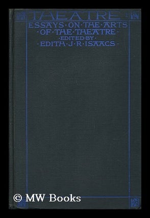 Item #69036 Theatre, Essays on the Arts of the Theatre, Edited by Edith J. R. Isaacs. Edith...