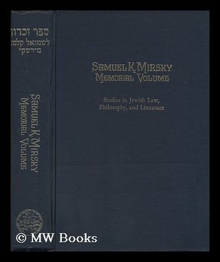 Item #69128 Samuel K. Mirsky Memorial Volume : Studies in Jewish Law, Philosophy, and Literature...