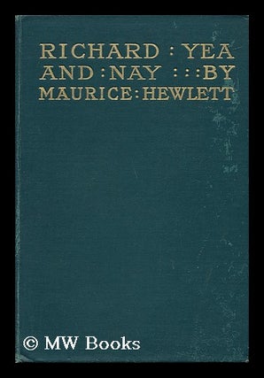 Item #69137 The Life and Death of Richard Yea-And-Nay. Maurice Henry Hewlett