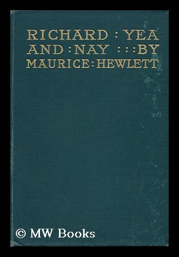 Item #69137 The Life and Death of Richard Yea-And-Nay. Maurice Henry Hewlett.
