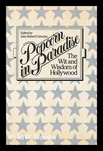 Item #69187 Popcorn in Paradise : the Wit and Wisdom of Hollywood / Edited by John Robert Colombo. John Robert Colombo, 1936-.