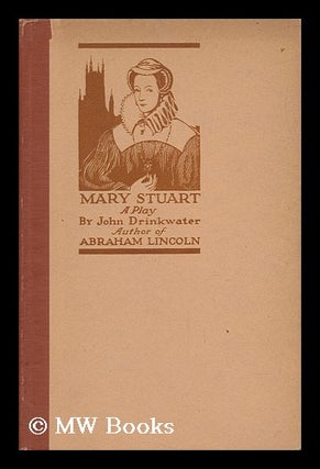 Item #69283 Mary Stuart; a Play, by John Drinkwater. John Drinkwater