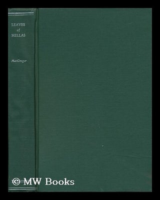 Item #69397 Leaves of Hellas; Essays on Some Aspects of Greek Literature. John Marshall MacGregor