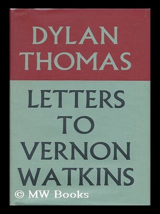Item #6943 Letters to Vernon Watkins / Edited with an Introduction by Vernon Watkins. Dylan Thomas