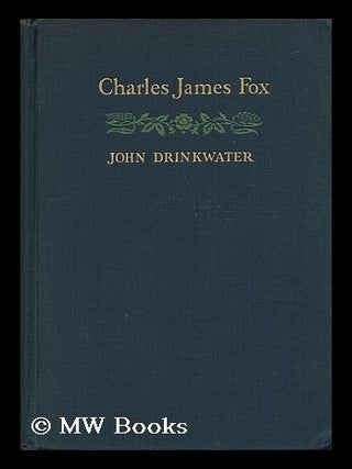 Item #69550 Charles James Fox. John Drinkwater