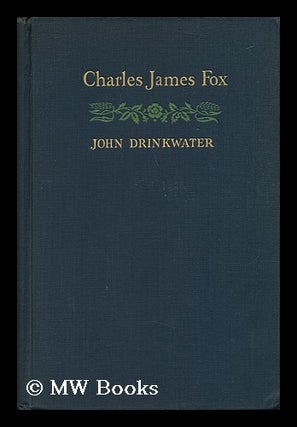 Item #69550 Charles James Fox. John Drinkwater