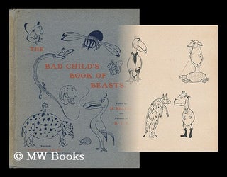 Item #6990 The Bad Child's Book of Beasts / Verses by H. Belloc ; Pictures by B. T. B. Hilaire...