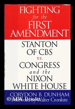 Item #69981 Fighting for the First Amendment : Stanton of CBS Vs. Congress and the Nixon White...