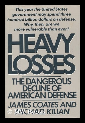 Item #70028 Heavy Losses : the Dangerous Decline of American Defense / by James Coates and...