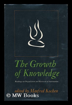 Item #70291 The Growth of Knowledge : Readings on Organization and Retrieval of Information....