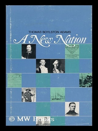 Item #70298 A New Nation / Thomas Boylston Adams. Thomas Boylston Adams